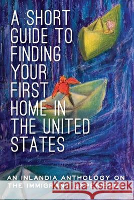 A Short Guide to Finding Your First Home in the United States Editorial Board 9781734497748 Inlandia Institute