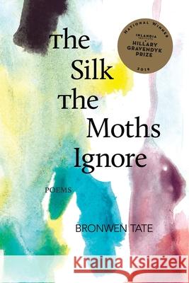 The Silk the Moths Ignore Bronwen Tate 9781734497779 Hillary Gravendyk Prize