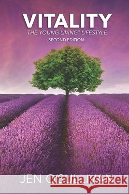 Vitality: The Young Living Lifestyle Jen O'Sullivan 9781734499339 31 Publishing