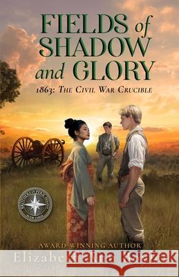 Fields of Shadow and Glory: 1863: The Civil War Crucible Elizabeth Ann Boyles 9781734501155 Promise House Publishing