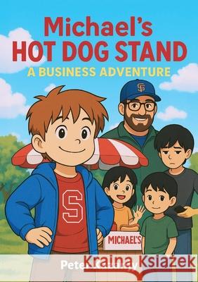 Michael's Hot Dog Stand: A Business Adventure Peter Kazanjy 9781734505139 Peter Kazanjy