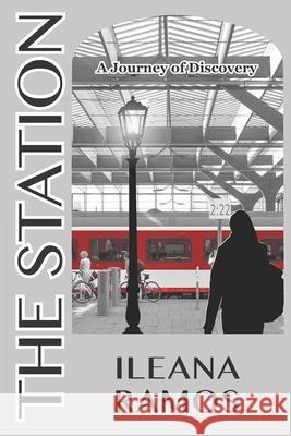 The Station: A Journey of Discovery Ileana Ramos 9781734507003 Ileana Ramos