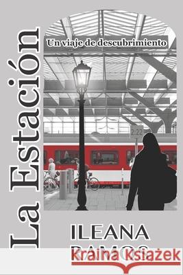 La Estación: Un Viaje de Descubrimiento Ramos, Ileana 9781734507027 Ileana Ramos