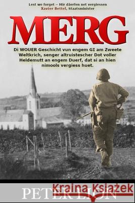 Merg: Di WOUER Geschicht vun engem GI am Zweete Weltkrich, senger altruistescher Dot voller Heldemutt an engem Duerf, dat si Peter Lion Carole Soffiaturo 9781734509526 Tfe Publishing
