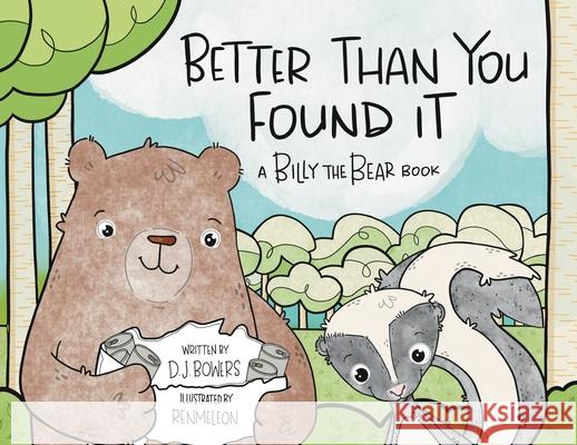 Better Than You Found It: A Billy the Bear Book D. J. Bowers Renmeleon 9781734510454