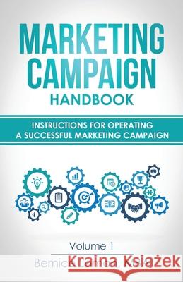 Marketing Campaign Handbook: Volume One: Instructions For Operating A Successful Marketing Campaign Bernice Loman 9781734510553 Bernice Loman