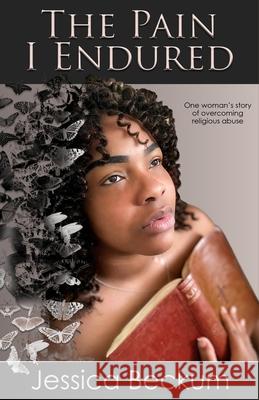 The Pain I Endured Jessica Beckum 9781734510584 Jessica Beckum