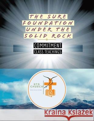 The Sure Foundation Under the Solid Rock: Commitment Class Teachings Lenin O. Were 9781734512120