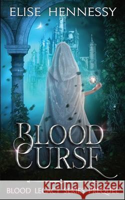 Blood Curse: Blood Legacy Series Prequel Elise Hennessy 9781734513721