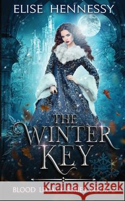 The Winter Key: Blood Legacy Series Book 2 Elise Hennessy 9781734513752