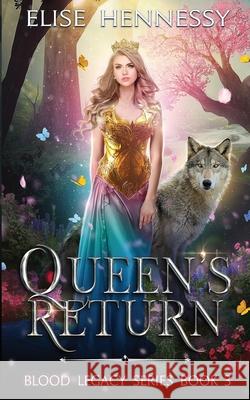 Queen's Return: Blood Legacy Series Book 3 Elise Hennessy 9781734513776