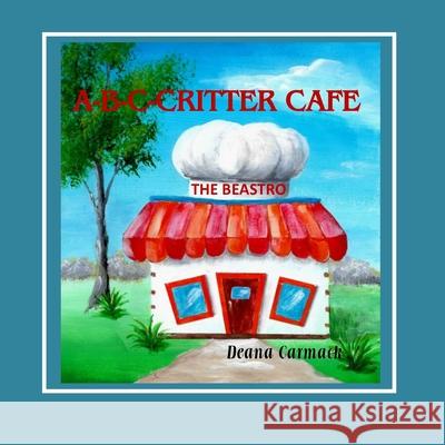 A-B-C Critter Cafe Deana Carmack 9781734514292 Www.Graphpublishingllc.com