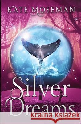 Silver Dreams: A Paranormal Women's Fiction Novel Kate Moseman   9781734514490 Fortunella Press