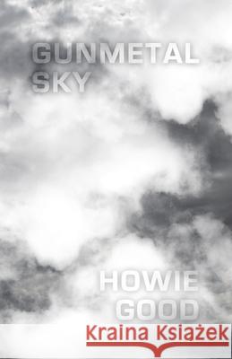 Gunmetal Sky Howie Good 9781734515855 Thirty West Publishing House