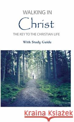 Walking in Christ: The Key to the Christian Life Jared Baergen 9781734516326 Christ-Centered Reformed Publications