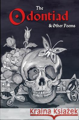 The Odontiad & Other Poems Miguel Conner Deepti Lamba Aaman Lamba 9781734517132