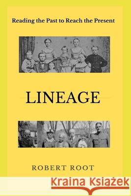 Lineage: Reading the Past to Reach the Present Robert Root 9781734517712