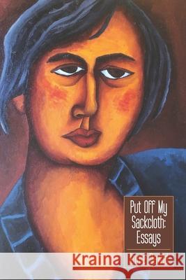 Put Off My Sackcloth: Essays Annie Dawid 9781734517736