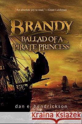 Brandy, Ballad of a Pirate Princess Dan E. Hendrickson 9781734518757 R. R. Bowker
