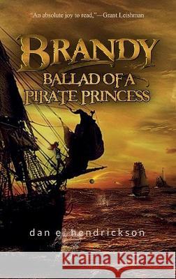 Brandy, Ballad of a Pirate Princess Dan E. Hendrickson 9781734518771 Dan E. Hendrickson