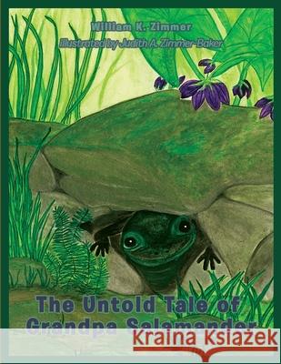 The Untold Tale of Grandpa Salamander William K. Zimmer 9781734522143 William K. Zimmer