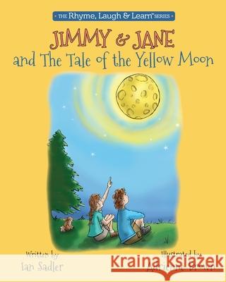 Jimmy & Jane and the Tale of the Yellow Moon Ian Sadler Adrienne Brown 9781734522624 Gelos Publications