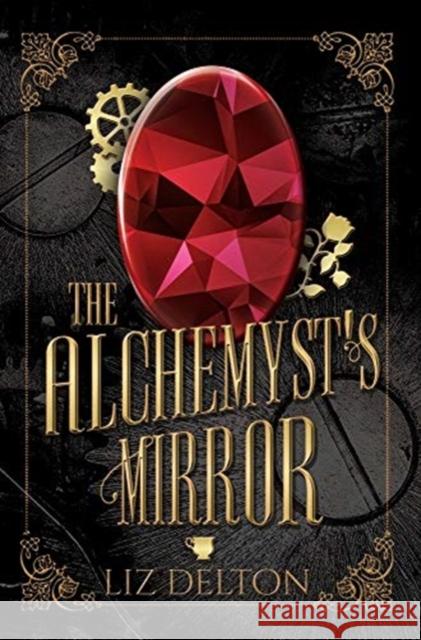 The Alchemyst's Mirror Liz Delton 9781734523164 Tourmaline & Quartz Publishing