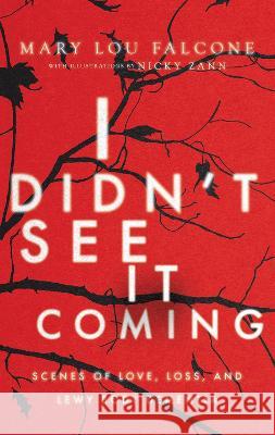 I Didn\'t See It Coming: Scenes of Love, Loss and Lewy Body Dementia Mary Lou Falcone Nicky Zann 9781734526899 East End Press