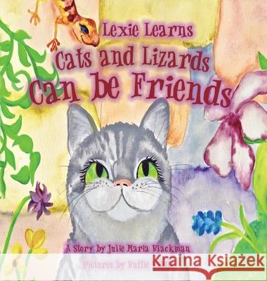 Lexie Learns Cats and Lizards Can Be Friends Julie M Blackman, Buffie Biddle 9781734532555 Spotlight Publishing