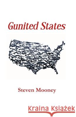 Gunited States Steven Mooney 9781734535631 Steven Mooney