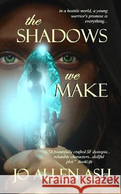 The Shadows We Make Jo Allen Ash   9781734541946 Potter Street Books