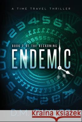 Endemic: A Time Travel Thriller D. M. Taylor 9781734544237 Quantum Entanglement Publishing