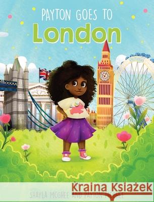 Payton Goes to London Shayla McGhee Payton McGhee 9781734546033 Shayla McGhee