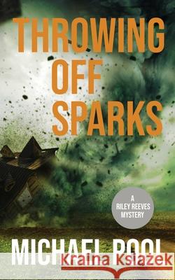 Throwing Off Sparks: A Riley Reeves Mystery Michael Pool 9781734549508 P.I. Tales