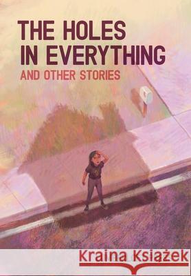 The Holes in Everything and Other Stories Mike Avitabile Ren 9781734549706