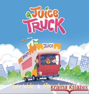 A Juice Truck Tate Wolf Mike Avitabile 9781734549720 Lumberloft Press