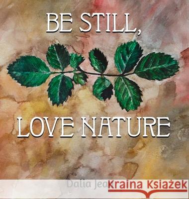 Be Still, Love Nature Dalia Jean Dalia Jean 9781734550863 Dalia Jean