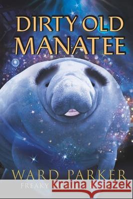 Dirty Old Manatee: A humorous paranormal novel Ward Parker 9781734551150 Mad Mangrove Media