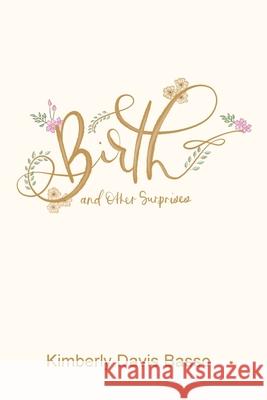 Birth and Other Surprises Kimberly Davis Basso 9781734552300 Kimberly Davis Basso