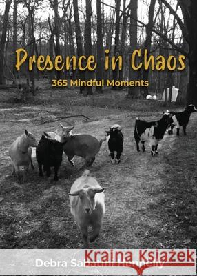 Presence in Chaos: 365 Mindful Moments Debra Sabatini Hennelly 9781734558012 Resiliti