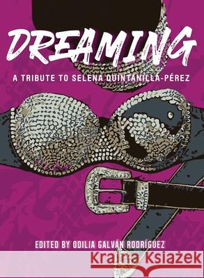 Dreaming: A Tribute To Selena Quintanilla-Pérez Carlos Galván, Odilia Galván Rodríguez 9781734561777