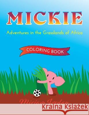 MICKIE Adventures in the Grasslands of Africa COLORING BOOK Miriam Jordan   9781734563986