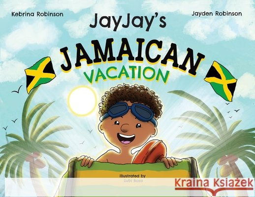 Jayjay's Jamaican Vacation Kebrina Robinson Jayden Robinson Subi Bosa 9781734565348 Kebrina Robinson
