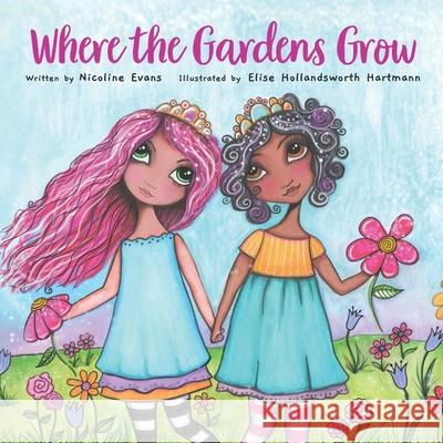 Where the Gardens Grow Elise Hollandswort Nicoline Evans 9781734566048