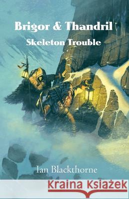 Brigor & Thandril: Skeleton Trouble Ian Blackthorne   9781734566123 Digital Empire, LLC