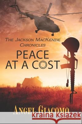 The Jackson MacKenzie Chronicles: Peace at a Cost Angel Giacomo 9781734567410