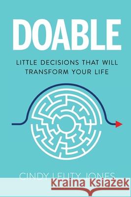 Doable: Little Decisions That Will Transform Your Life Cindy Leuty Jones 9781734567601
