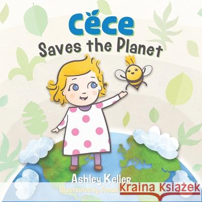 Cece Saves the Planet Jes Gallardo Ashley Keller 9781734568059 Fig Factor Media LLC