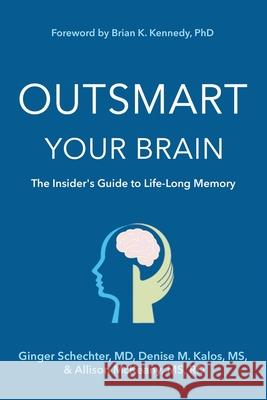 Outsmart Your Brain: The Insider's Guide to Life-Long Memory Ginger Schechter Denise M. Kalos Rd McKeany 9781734572421 Brooklyn Writers Press