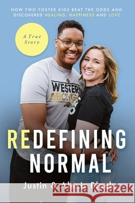 Redefining Normal: How Two Foster Kids Beat The Odds and Discovered Healing, Happiness and Love Alexis Black Justin Black 9781734573138 Global Perspectives Publishing